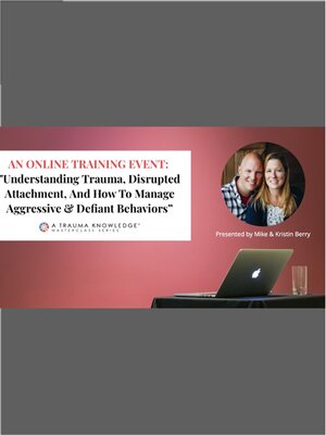cover image of Understanding Trauma, Disrupted Attachment, and How to Manage Aggressive & Defiant Behaviors (Video)